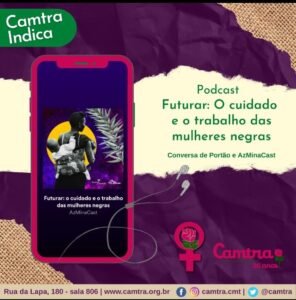 Leia mais sobre o artigo Camtra Indica: Podcast Futurar o Trabalho e o Cuidado das Trabalhadoras Domésticas