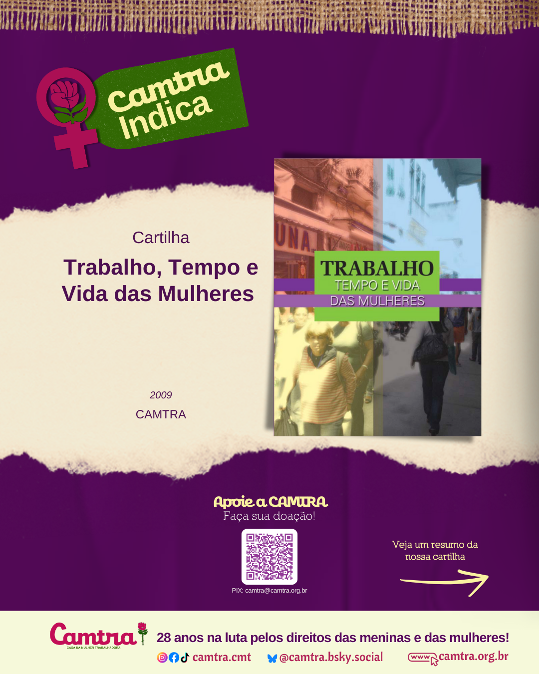 Carrossel com 10 cards em fundo roxo texturizado com detalhes em tecido de juta. No canto superior esquerdo do Card 1, há um ícone do símbolo da Vênus com a rosa da Camtra, ao lado de um banner verde com a inscrição “Camtra Indica”. Ao centro, há a imagem da capa da cartilha Trabalho, Tempo e Vida das Mulheres. Na parte inferior do card, há uma barra em amarelo vivo com o logotipo da Camtra, os ícones das redes sociais e a página na internet da organização. No canto direito inferior, há um QR Code com o convite “Apoie a CAMTRA – Faça sua doação!”. Nos demais cards, há um resumo da cartilha.