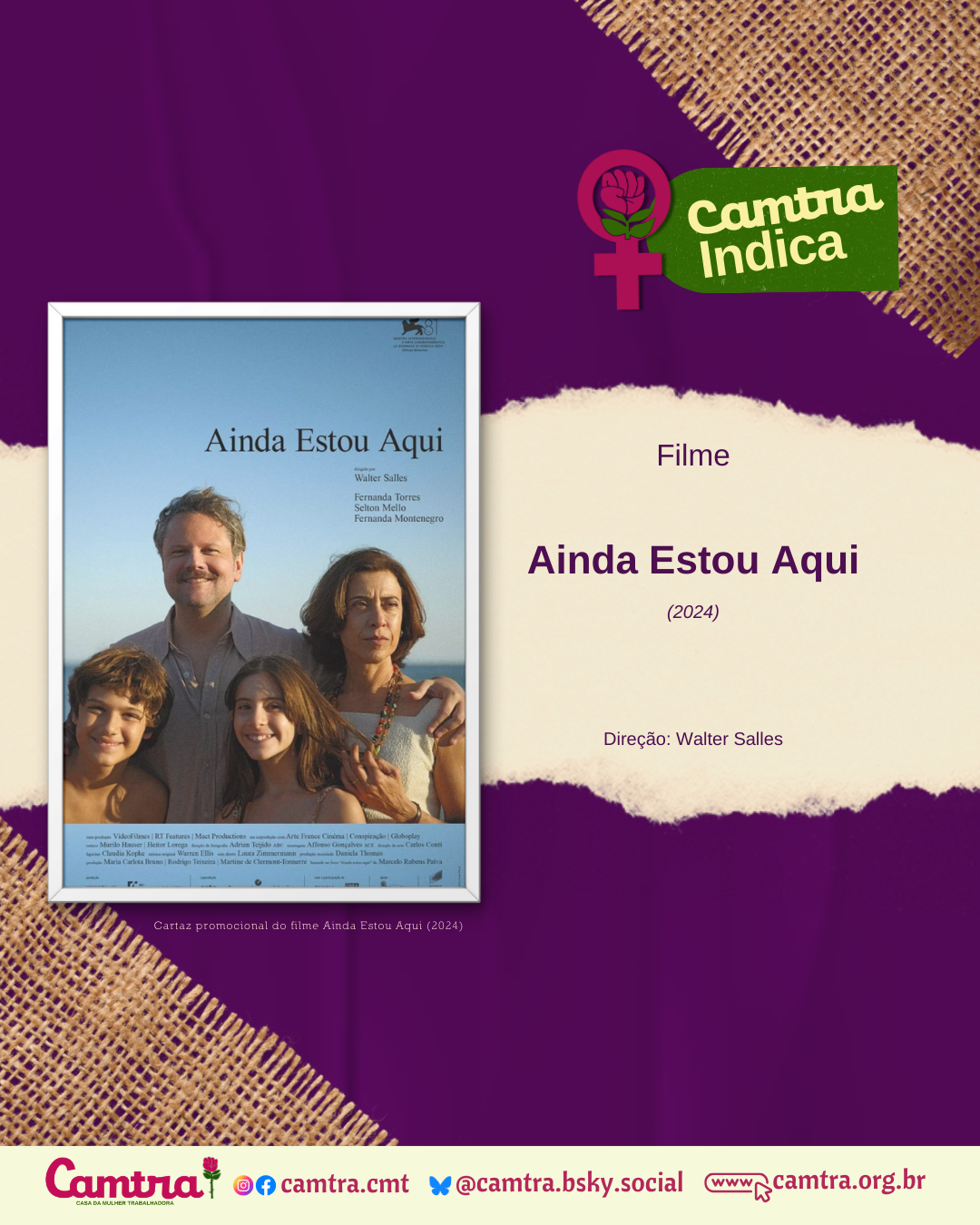 No topo direito do primeiro card, há o símbolo da Vênus com a rosa da Camtra, ao lado de um banner verde com a inscrição “Camtra Indica”. No centro, há um cartaz do filme “Ainda Estou Aqui” (2024), com o texto “Direção: Walter Salles”. O cartaz mostra uma família composta pelo ator Selton Melo (interpretando Rubens Paiva), pela atriz Fernanda Torres (interpretando Eunice Paiva) e duas crianças, um menino e uma menina, todos de aparência serena, posando ao ar livre sob um céu azul. Na parte inferior do card, há uma barra branca com o logotipo da Camtra, os ícones das redes sociais e a página na internet da organização.