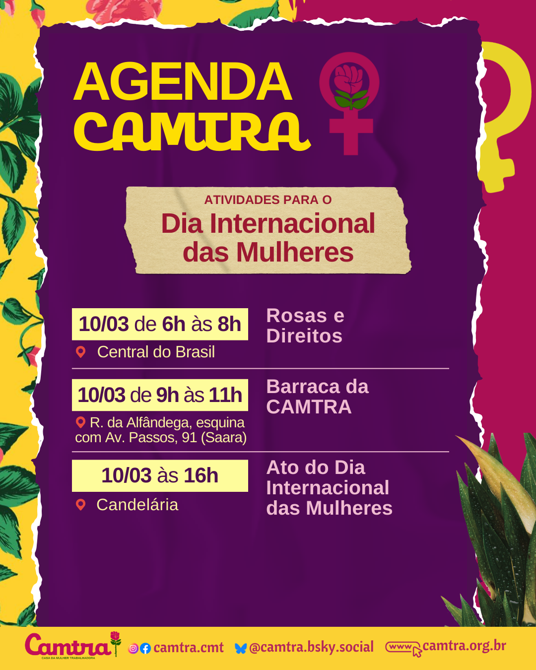 Card com fundo roxo e detalhes florais em amarelo, verde e rosa na borda esquerda, anunciando a “AGENDA CAMTRA”, com letras em um tom vivo de amarelo, acompanhado do símbolo da Vênus com a rosa da Camtra. Abaixo, com letras em vermelho e destaque bege, lê-se “Atividades para o Dia Internacional das Mulheres”. A programação inclui: 10/03, de 6h às 8h: Rosas e Direitos (Central do Brasil); 10/03, de 9h às 11h: Barraca da CAMTRA (Rua da Alfândega, esquina com Av. Passos, 91 - Saara); 10/03, às 16h: Ato do Dia Internacional das Mulheres (Candelária). Na parte inferior do card, há uma barra amarela com o logotipo da Camtra, os ícones das redes sociais e a página na internet da organização.