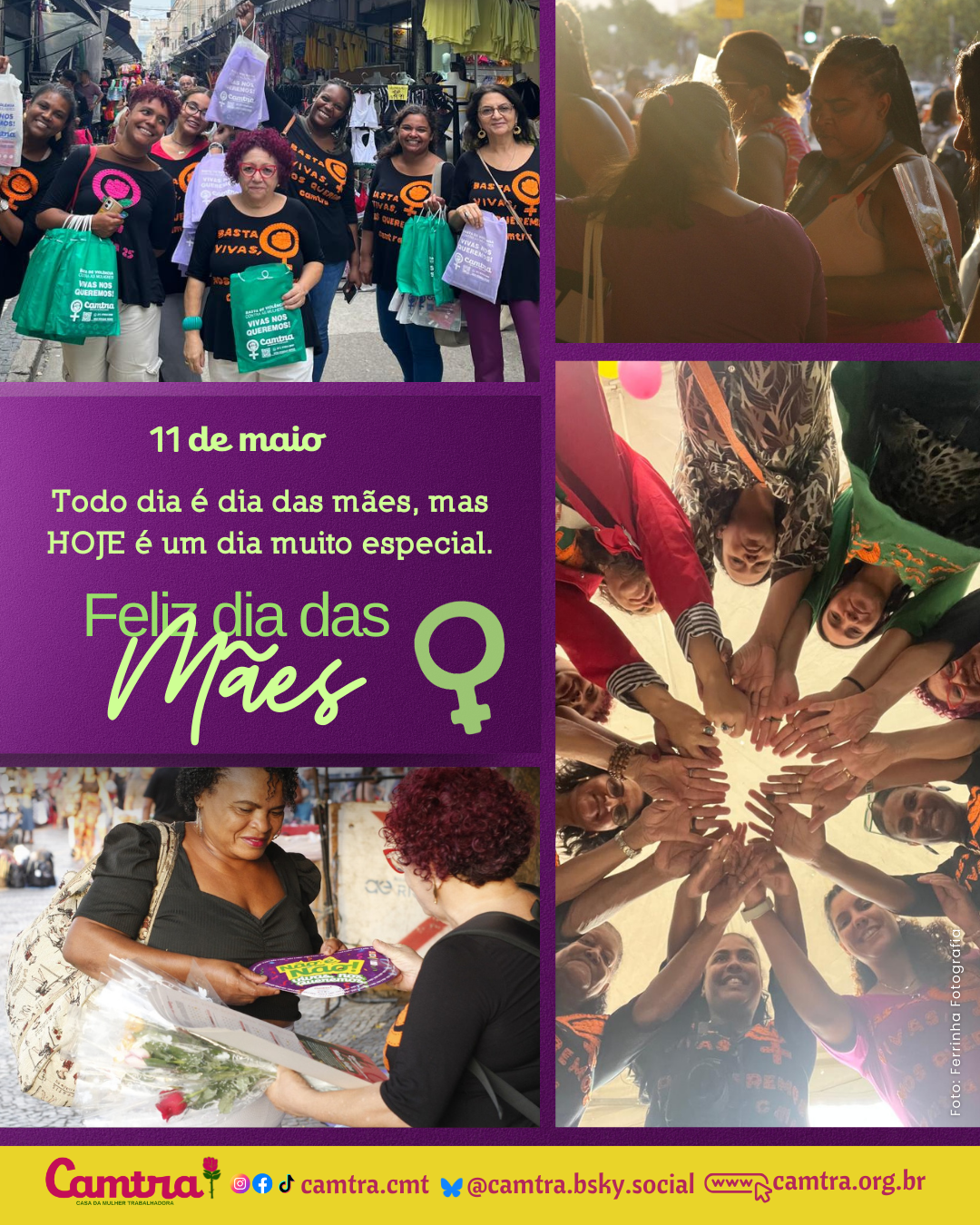 Card com fundo lilás e detalhes com folhagens, com a frase central escrita em destaque: “11 de maio – Todo dia é dia das mães, mas hoje é um dia muito especial. Feliz Dia das Mães!”. O layout é composto por uma colagem de fotos de ações da Camtra com mulheres. No rodapé, em uma faixa clara, está o logotipo da Camtra com a frase: “28 anos na luta pelos direitos das meninas e das mulheres!”, seguida dos ícones das redes sociais e a página na internet da organização.