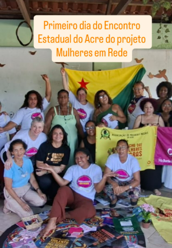 No momento, você está visualizando Primeiro dia do Encontro Estadual do Acre do projeto Mulheres em Rede promovendo cuidado e autonomia econômica.