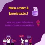 Meu voto é feminista!Dados do Tribunal Superior Eleitoral (TSE)
